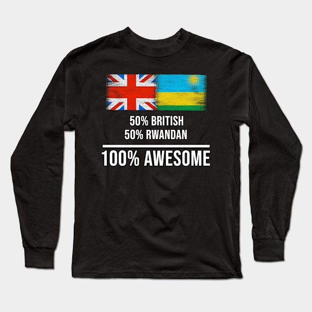 50% British 50% Rwandan 100% Awesome - Gift for Rwandan Heritage From Rwanda Long Sleeve T-Shirt by Country Flags